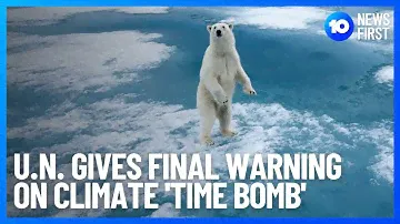 UN IPCC Climate Report Warns Of Final Chance To Stop 'Catastrophic' Global Warming | 10 News First