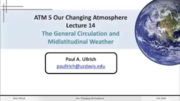 Our Changing Atmosphere Lecture 14 - General Circulation and Midlatitudinal Weather
